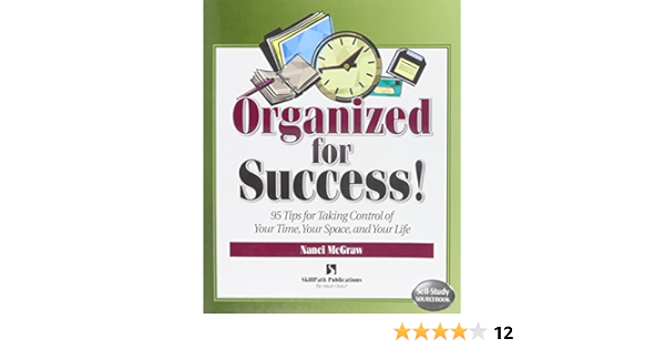 Organized For Success 95 Tips For Taking Control Of Your Time Your Space Your Life Self Study Sourcebook Series Mcgraw Nanci Amazon Com Books Organized For Success 95 Tips For Taking Control Of Your Time Your Space Your Life Self Study Sourcebook Series Mcgraw Nanci Amazon Com Books