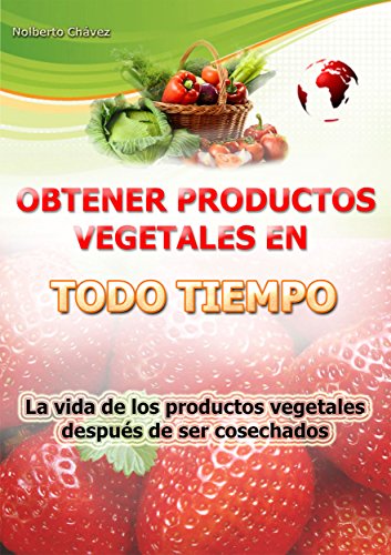 Obtener productos vegetales en todo tiempo: La vida de los productos vegetales despu�s de ser cosechados