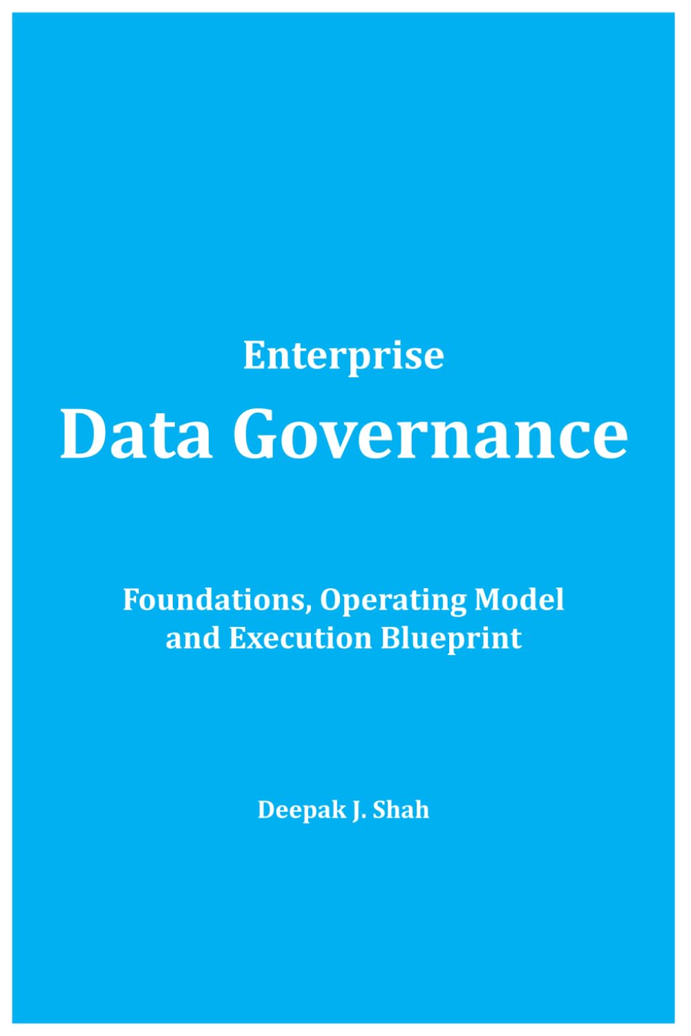 Enterprise Data Governance: Foundations, Operating Model and Execution Blueprint