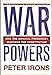 War Powers: How the Imperial Presidency Hijacked the Constitution