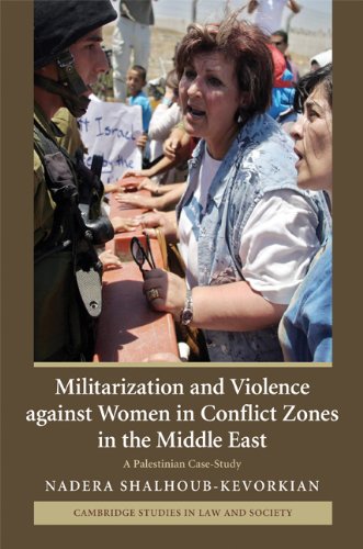 Militarization and Violence against Women in Conflict Zones in the Middle East: A Palestinian Case-Study (Cambridge Studies in Law and Society) (English Edition)