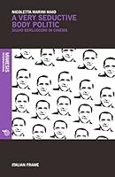 A Very Seductive Body Politic: Silvio Berlusconi in the Cinema 8857526682 Book Cover