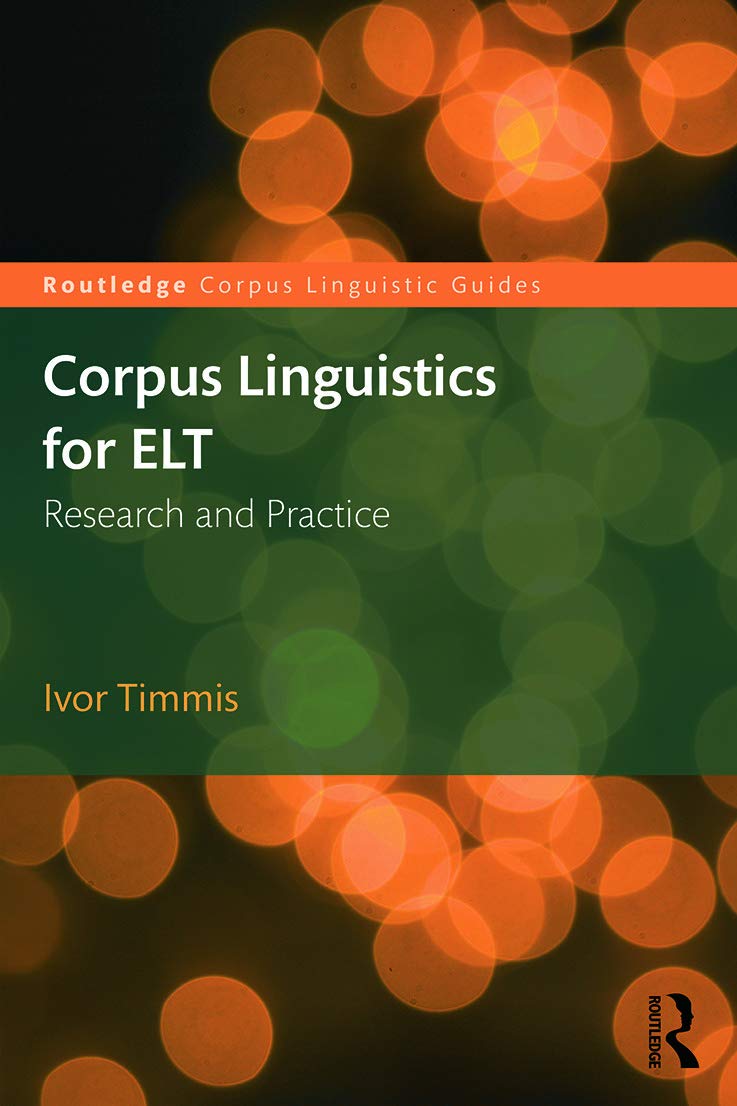 Corpus Linguistics for Elt: Research and Practice (Routledge Corpus Linguistics Guides)