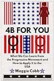 4B for You: What We Can Learn from the Progressive Movement and How to Apply It to the USA