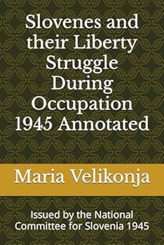 Slovenes and their Liberty Struggle During Occupation 1945 Annotated: Issued by the National Committee for Slovenia 1945