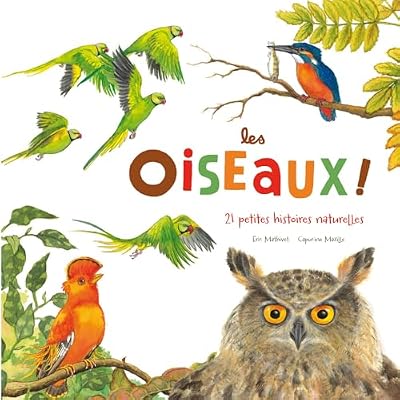 LES OISEAUX: 21 petites histoires naturelles