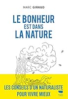 Le bonheur est dans la nature: Les Conseils d'un naturaliste pour vivre mieux 2603025554 Book Cover