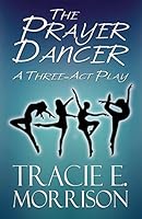 The Prayer Dancer: A Three-ACT Play 1681762846 Book Cover
