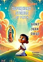 Saint Juan Diego: Superhero stories of Faith (Superhero Stories of Faith single) B0F672R3RQ Book Cover