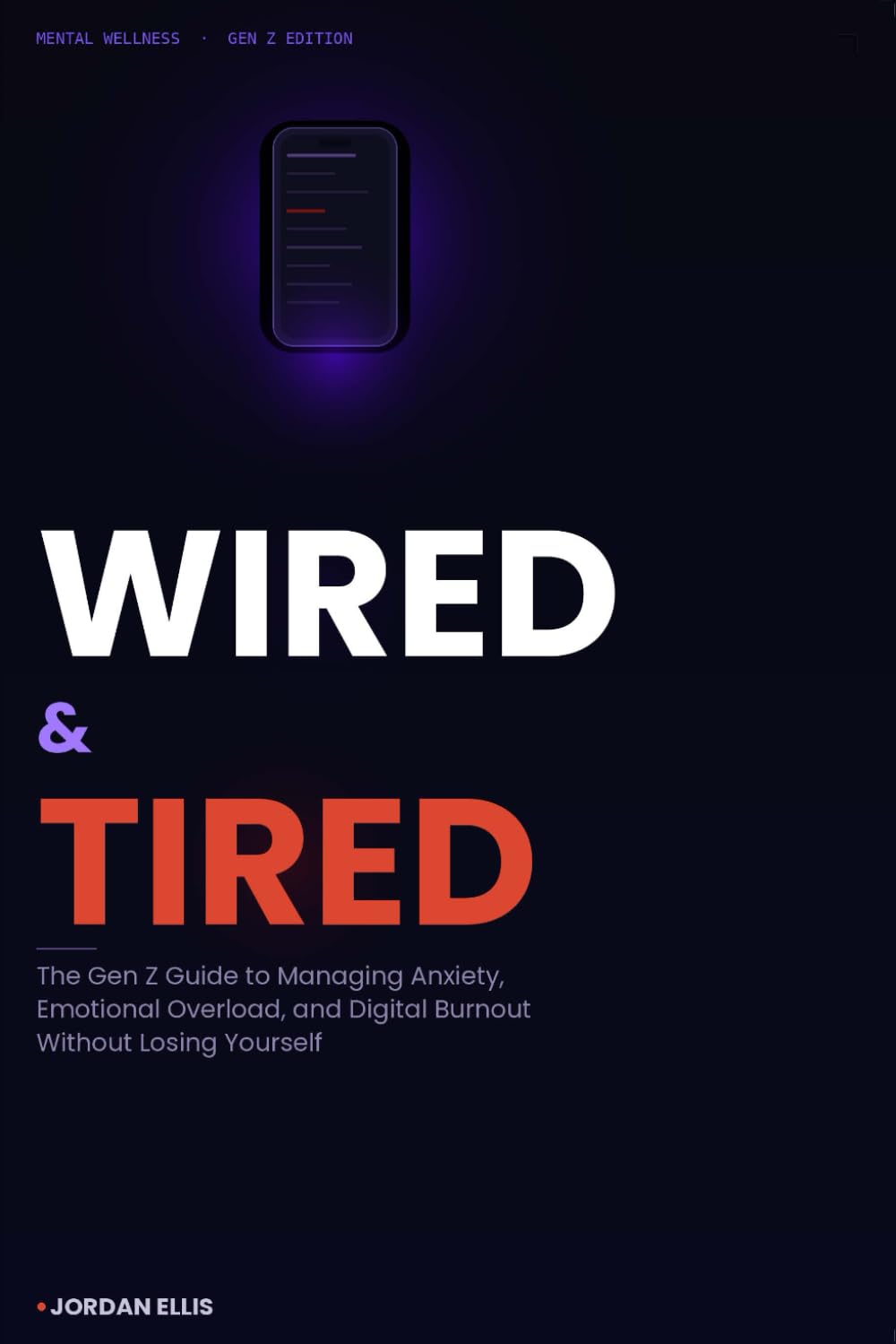 Wired and Tired: The Gen Z Guide to Managing Anxiety, Emotional Overload, and Digital Burnout Without Losing Yourself