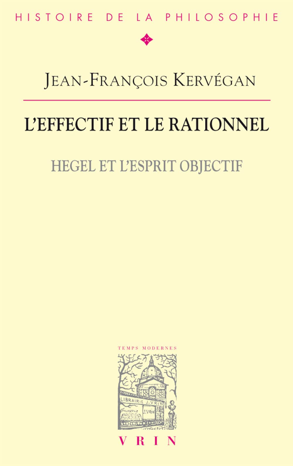 L'Effectif Et Le Rationnel: Hegel Et l'Esprit Objectif (Bibliotheque D'Histoire de la Philosophie)