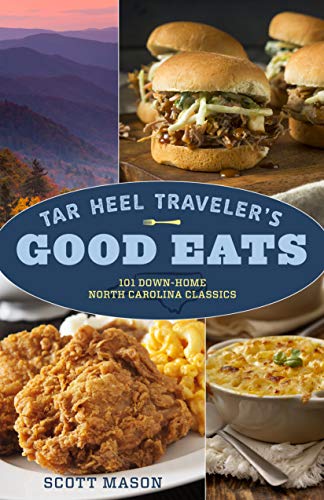 Tar Heel Travelerâ€™s Good Eats: 101 Down-Home North Carolina Classics