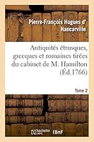 Antiquita(c)S A(c)Trusques, Grecques Et Romaines Tira(c)Es Du Cabinet de M. Hamilton. Tome 2 2013400489 Book Cover