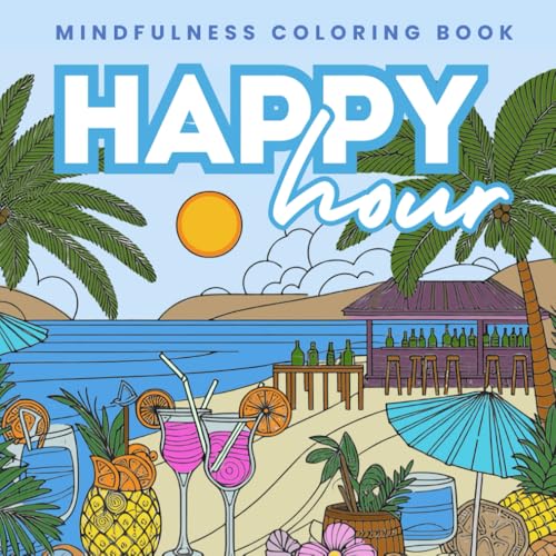 Happy Hour: Mindfulness Coloring Book for Adults & Teens: Bring Relaxation Into Your Day (Mindfulness Colouring Book)
