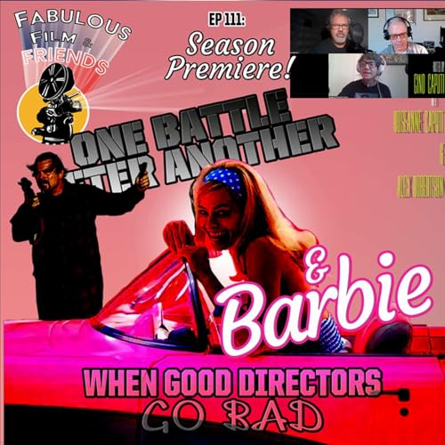 Ep. #111 - SEASON 5 PREMIERE! One Battle After Another & Barbie - When Good Directors GO BAD