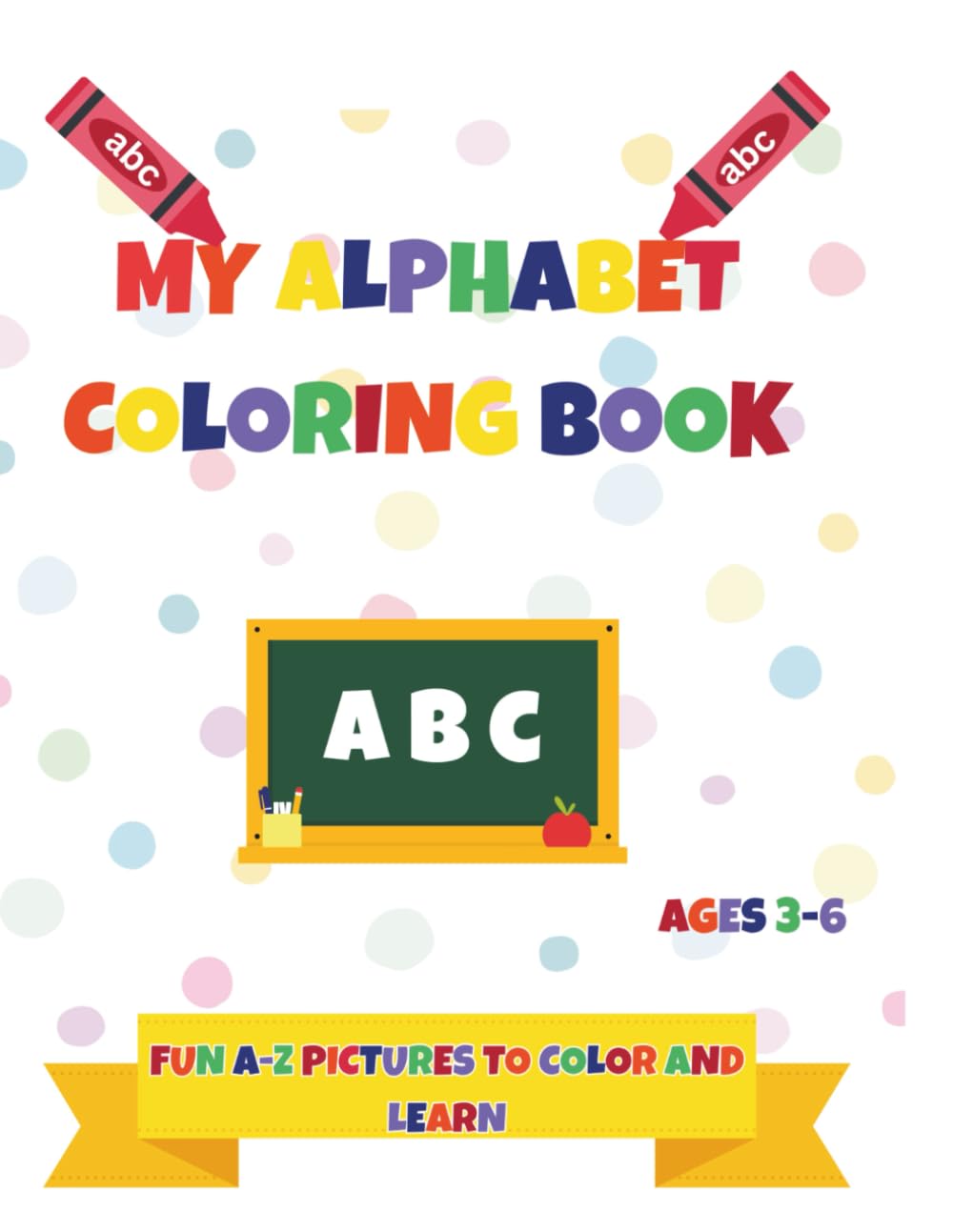 My Alphabet Coloring Book: Fun A-Z pictures to color and learn!