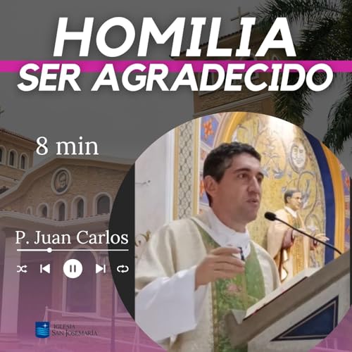 HOMILIA: Ser agradecidos (8 min)