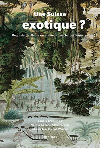 Une Suisse exotique ?: Regarder lâ€™ailleurs en Suisse au siÃ¨cle des LumiÃ¨res (French Edition)