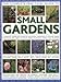 The Complete Practical Guide to Small Gardens: Practical ideas for creating 160 inspiring containers from pots to window boxes and hanging baskets, ... 2000 beautiful photographs and illustrations