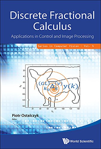 Discrete Fractional Calculus: Applications In Control And Image Processing (Series In Computer Vision Book 4)