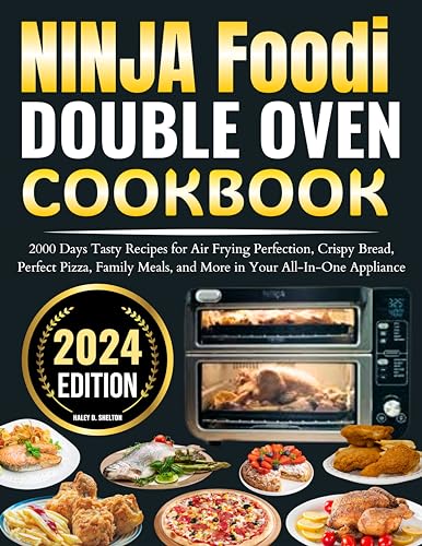 Ninja Foodi Double oven cookbook: 2000 Days Tasty Recipes for Air Frying Perfection, Crispy Bread, Perfect Pizza, Family Meals, and More in Your All-In-One Appliance