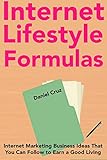  Internet Lifestyle Formulas: Internet Marketing Business Ideas That You Can Follow to Earn a Good Living Online (English Edition)