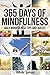 Mindfulness: 365 Days of Mindfulness: Daily Mindfulness Tips and Quotes (Over 365 Pictures) (With Over 365 Mindfulness Tips & Quotes) (Mindfulness - Meditation - Exercises - For Beginners)