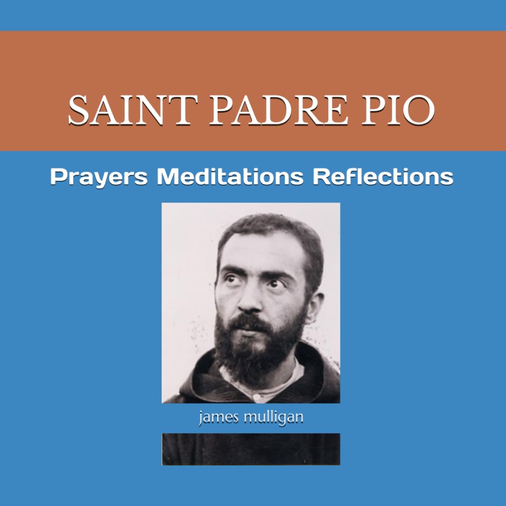 Saint Padre Pio: Prayers Meditations Reflections