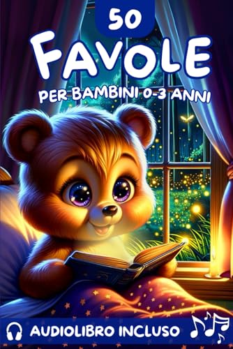 50 Favole per Bambini 0-3 Anni: Incantevoli Storie di 5 Minuti Illustrate a Colori – Crea Momenti Magici di Coccole e Sogni Sereni, Ricchi di Fantasia e Preziosi Insegnamenti