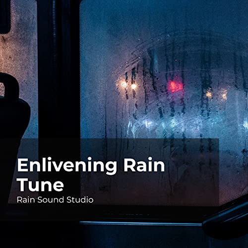 Play Enlivening Rain Tune by Rain Sound Studio, Meditation Rain Sounds
