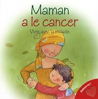 MAMAN A LE CANCER -VIVRE AVEC... 2762588359 Book Cover