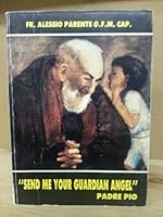 "Send Me Your Guardian Angel" Padre Pio B000GSE5D4 Book Cover