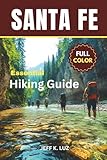 Santa Fe Hiking Trails: Your Complete Santa Fe Hiking Guide to the Best Trails, Scenic Walks, Outdoor Fitness Adventures and Easy Day Hikes with Maps and Photos