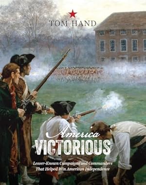 Book cover America Victorious: Lesser-Known Campaigns and Commanders That Helped Win American Independence