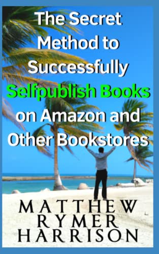 The Secret Method to Successfully Selfpublish Books on Amazon and...