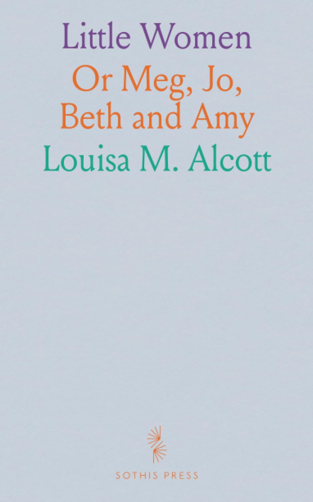 Little Women: Or Meg, Jo, Beth and Amy