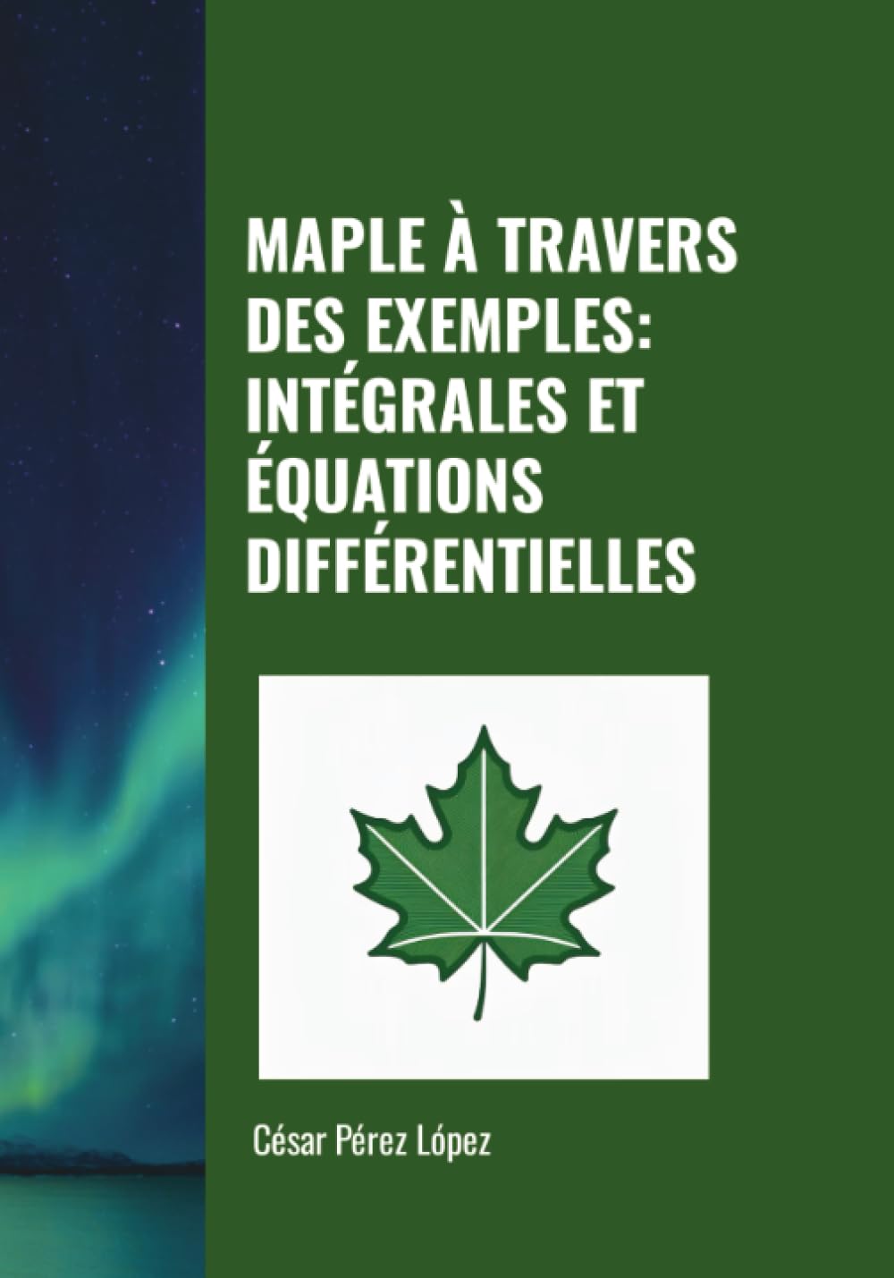 MAPLE À TRAVERS DES EXEMPLES: INTÉGRALES ET ÉQUATIONS DIFFÉRENTIELLES
