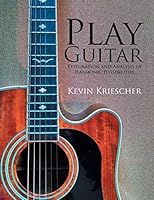 Play Guitar: Exploration and Analysis of Harmonic Possibilities 1503574652 Book Cover