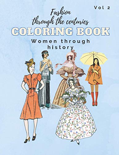 Women through history coloring book: Fashion through the centuries with women of working, middle or upper class, historical clothing of the ages, ... (Fashion through the centuries coloring book)