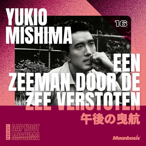 #16 &ndash; Yukio Mishima&rsquo;s Een Zeeman Door De Zee Verstoten (met Rik Spanjers)