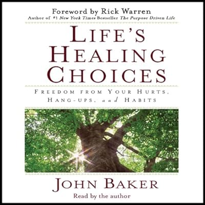 Life's Healing Choices: Freedom from Your Hurts, Hang-ups, and Habits
