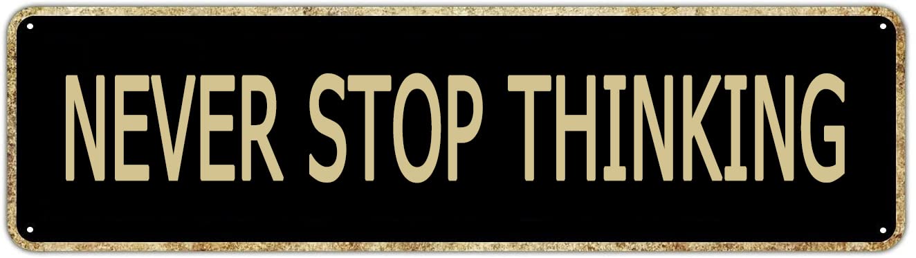 Never Stop Thinking Retro Tin Signs Aluminum Metal Sign Art Plaque Home Kitchen Outdoor Garden Wall Non-Fade Funny Decor 4x16 Inch