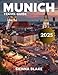 Munich travel guide 2025 (Full Color): Uncovering Munich's Rich History, Vibrant Neighborhoods, and World-Class Museums in the Heart of Bavaria
