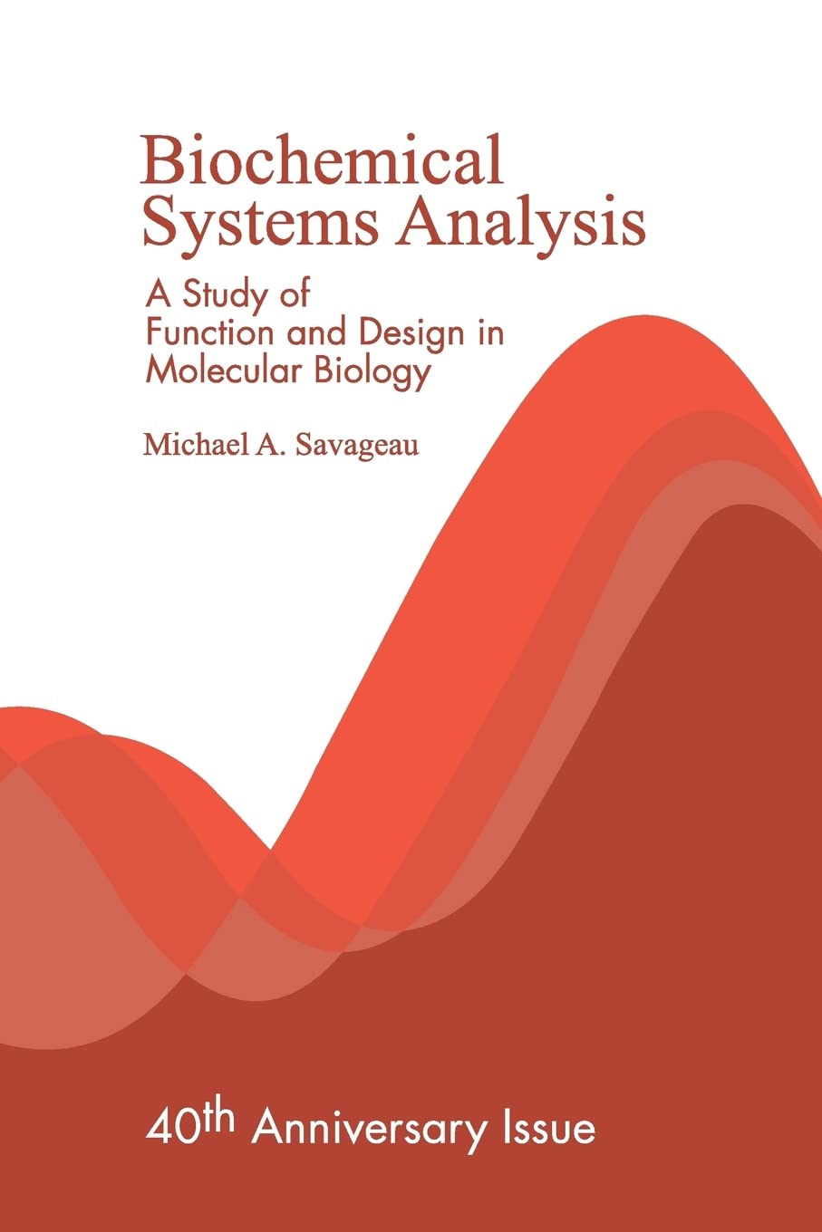 Biochemical Systems Analysis: A Study of Function and Design in Molecular Biology