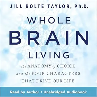 Whole Brain Living: The Anatomy of Choice and the Four Characters...