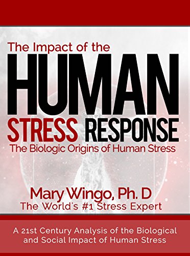 The Impact of the Human Stress Response: The Biologic Origins of Human Stress (A Practical Stress Management Book About the Mind Body Connection of Stress)