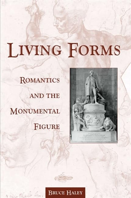 Living Forms: Romantics and the Monumental Figure (Studies Long Nineteenth Cent)