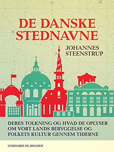 De danske stednavne. Deres tolkning og hvad de oplyser om vort lands bebyggelse og folkets kultur gennem tiderne (Danish Edition)