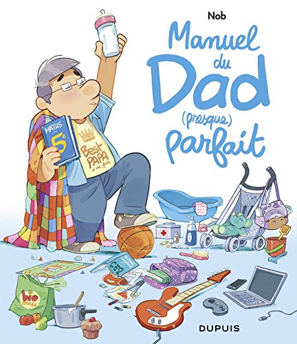 Télécharger Manuel du Dad (presque) parfait livre En ligne