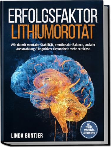 Erfolgsfaktor Lithiumorotat: Wie du mit mentaler Stabilität, emotionaler Balance, sozialer Ausstrahlung & kognitiver Gesundheit mehr erreichst – inkl. Studien, Dosierung & Alltagstipps